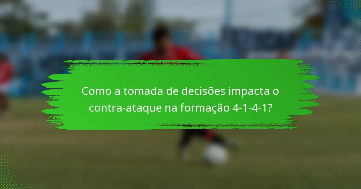 Como a tomada de decisões impacta o contra-ataque na formação 4-1-4-1?