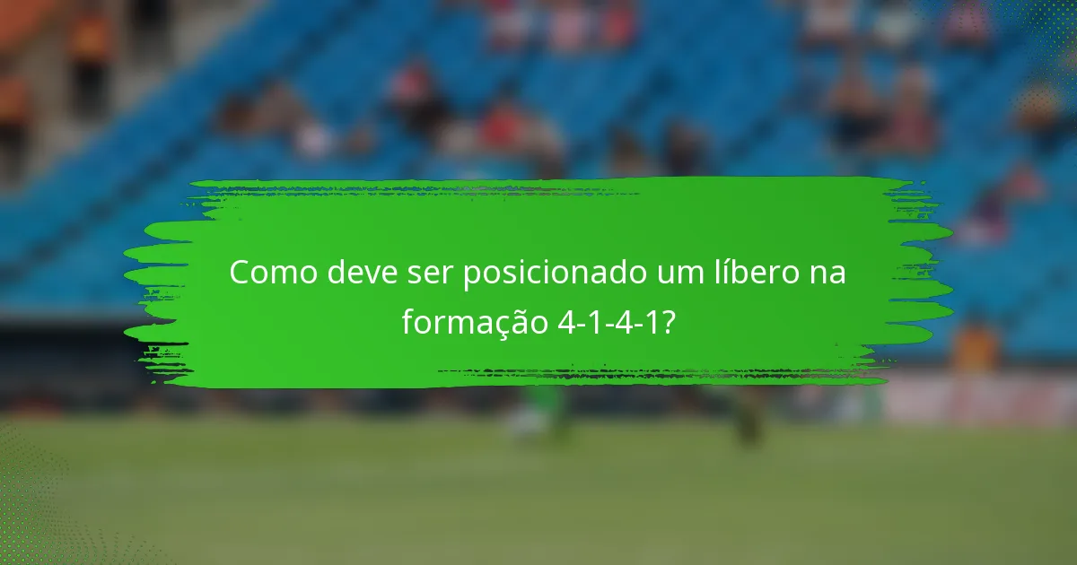 Como deve ser posicionado um líbero na formação 4-1-4-1?