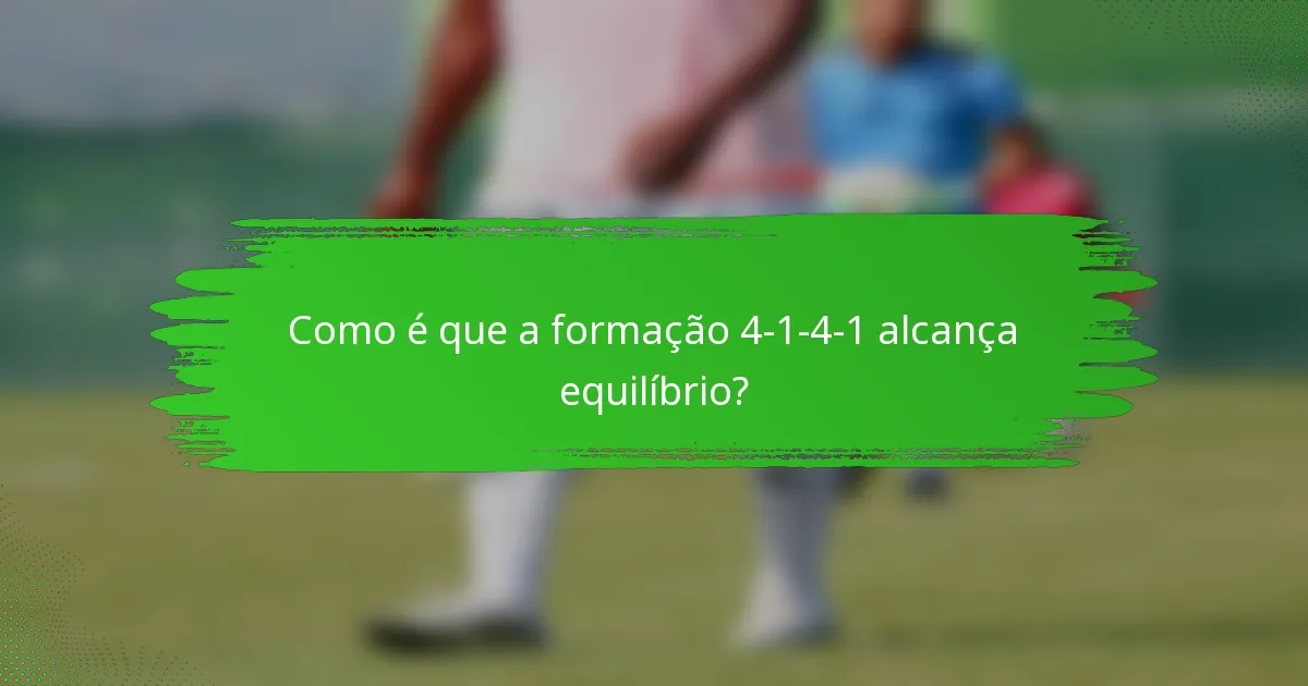 Como é que a formação 4-1-4-1 alcança equilíbrio?