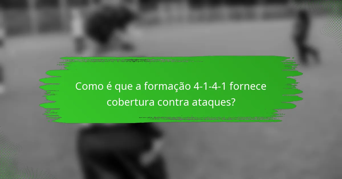 Como é que a formação 4-1-4-1 fornece cobertura contra ataques?
