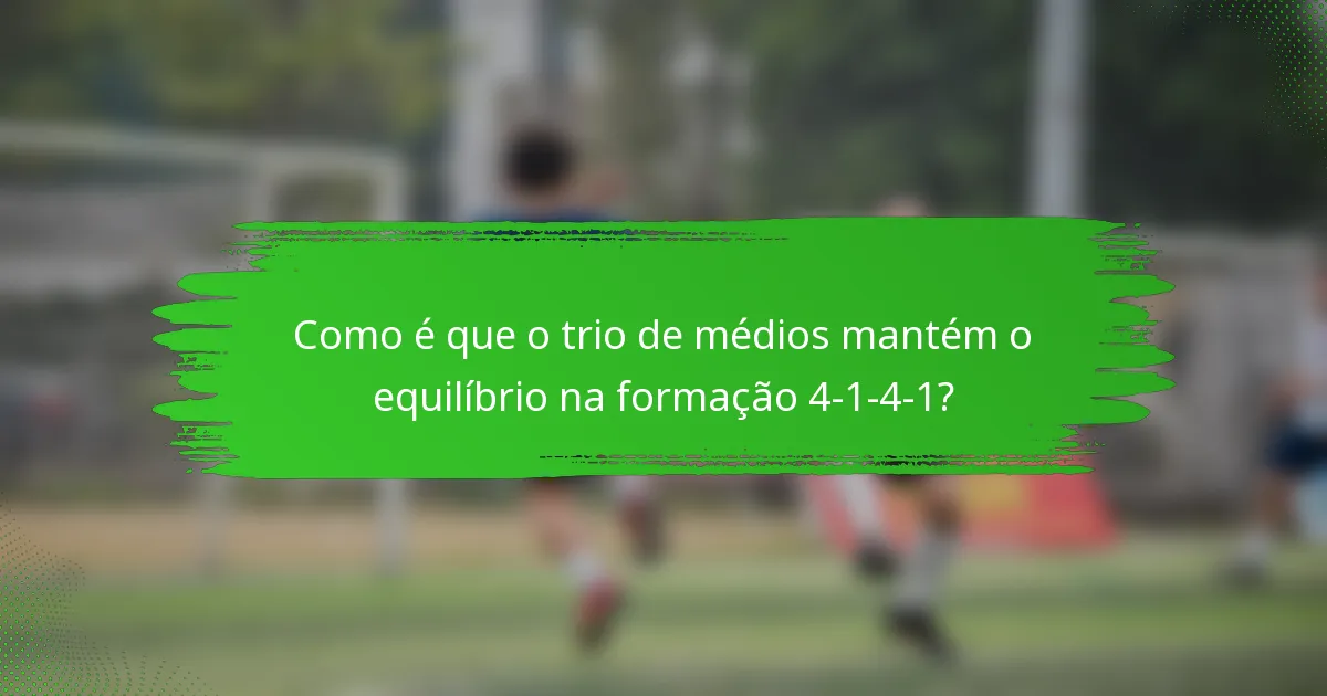 Como é que o trio de médios mantém o equilíbrio na formação 4-1-4-1?