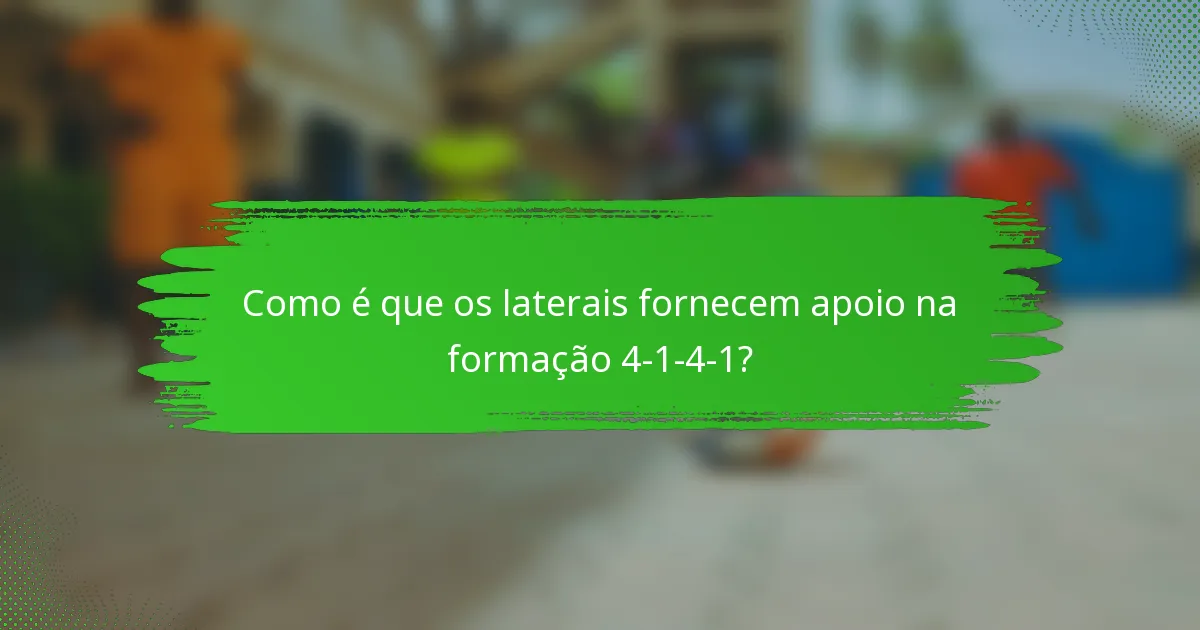Como é que os laterais fornecem apoio na formação 4-1-4-1?