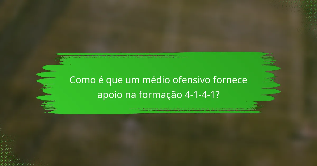 Como é que um médio ofensivo fornece apoio na formação 4-1-4-1?