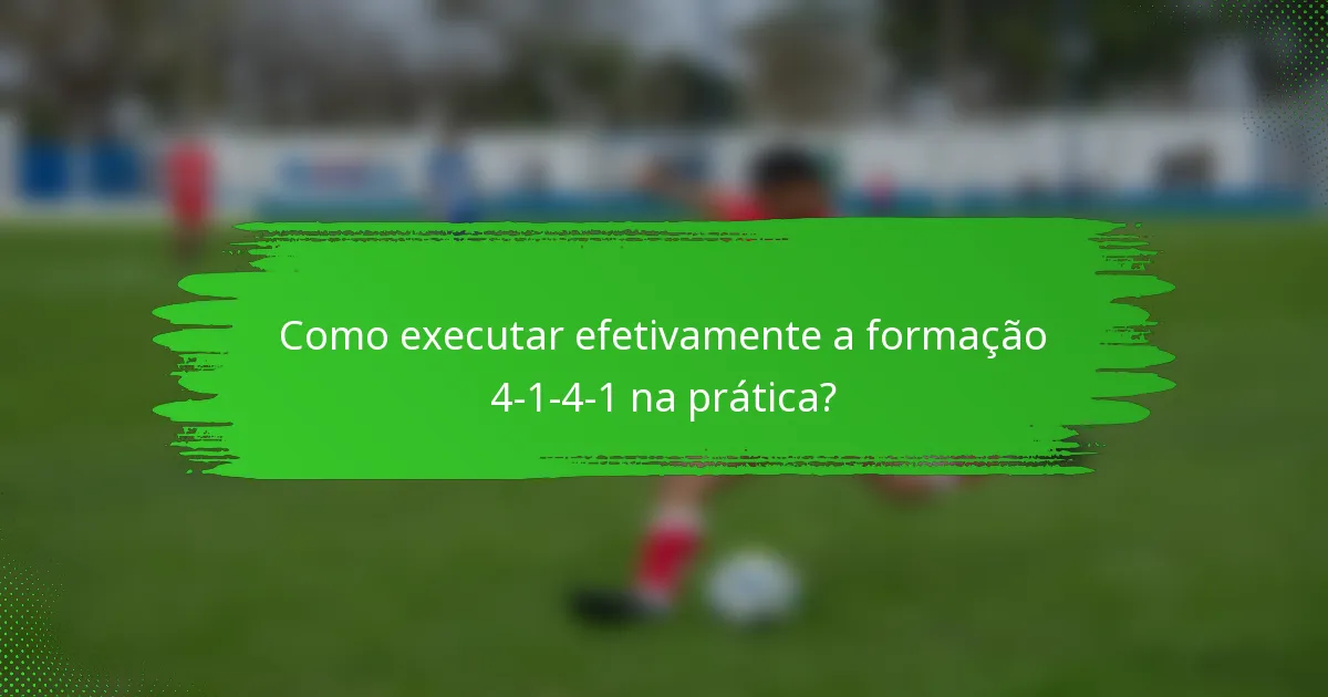 Como executar efetivamente a formação 4-1-4-1 na prática?