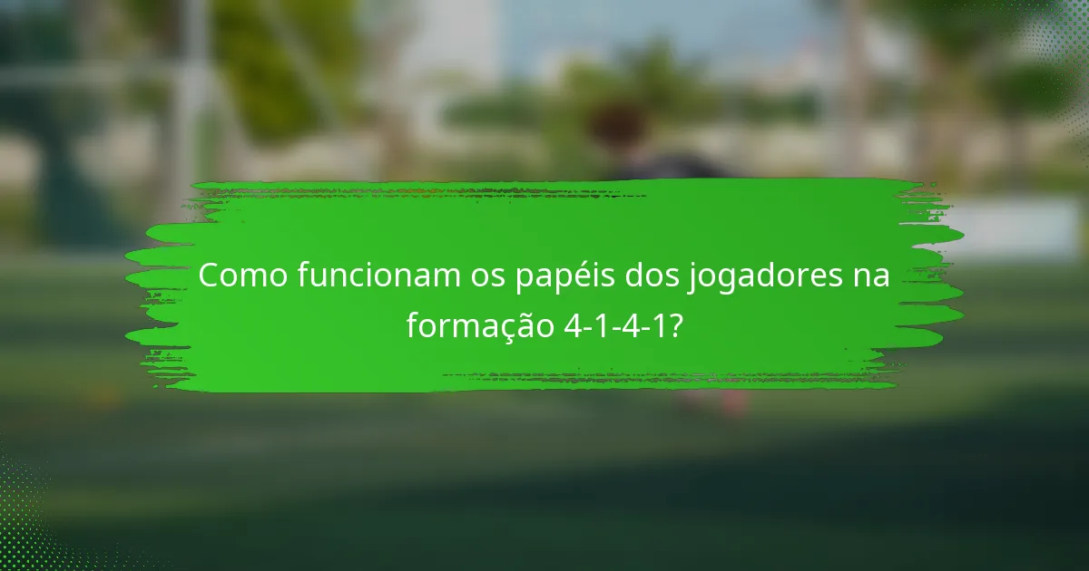 Como funcionam os papéis dos jogadores na formação 4-1-4-1?