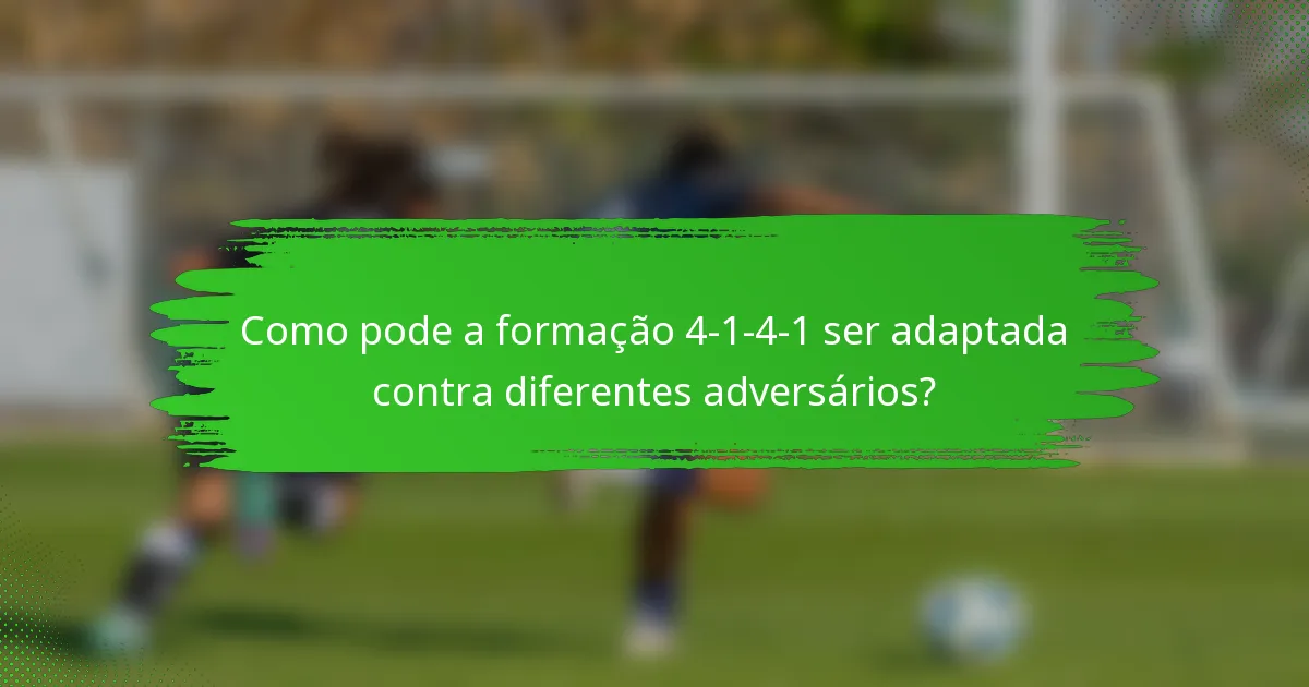 Como pode a formação 4-1-4-1 ser adaptada contra diferentes adversários?