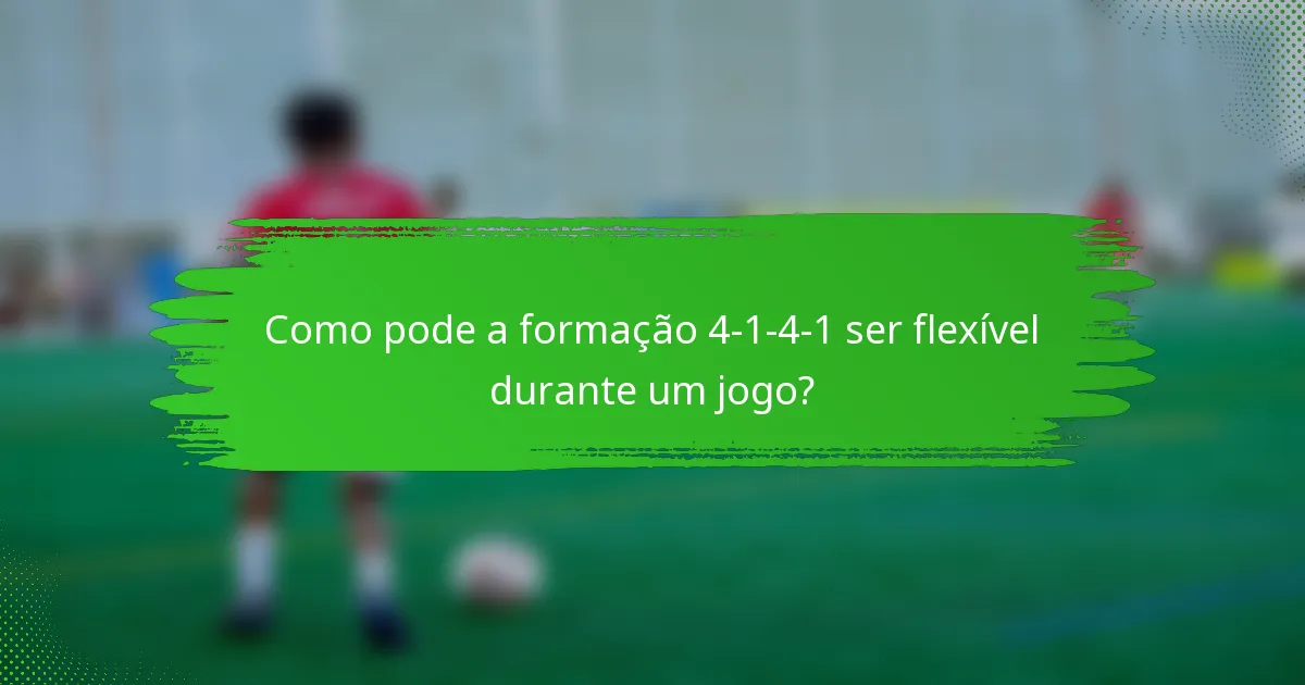 Como pode a formação 4-1-4-1 ser flexível durante um jogo?
