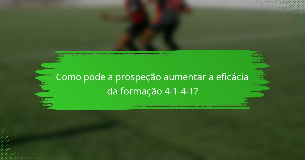 Como pode a prospeção aumentar a eficácia da formação 4-1-4-1?