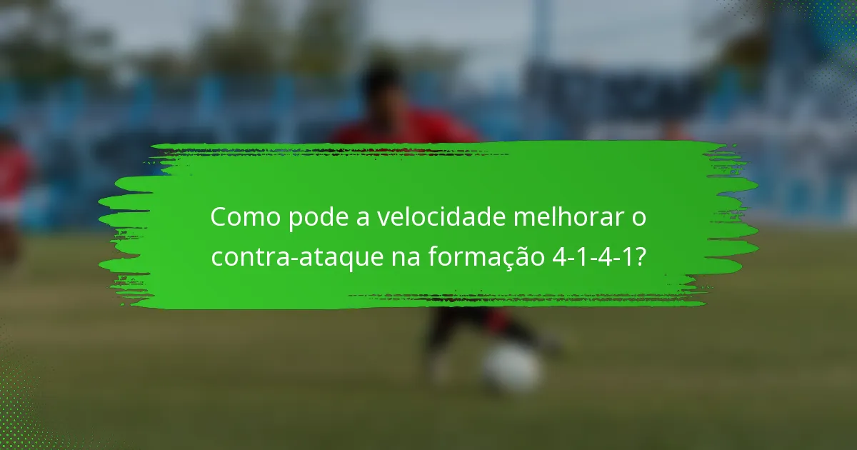 Como pode a velocidade melhorar o contra-ataque na formação 4-1-4-1?