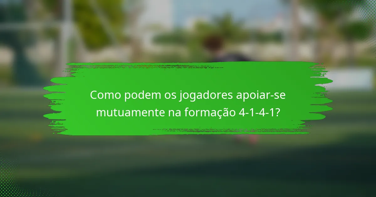 Como podem os jogadores apoiar-se mutuamente na formação 4-1-4-1?