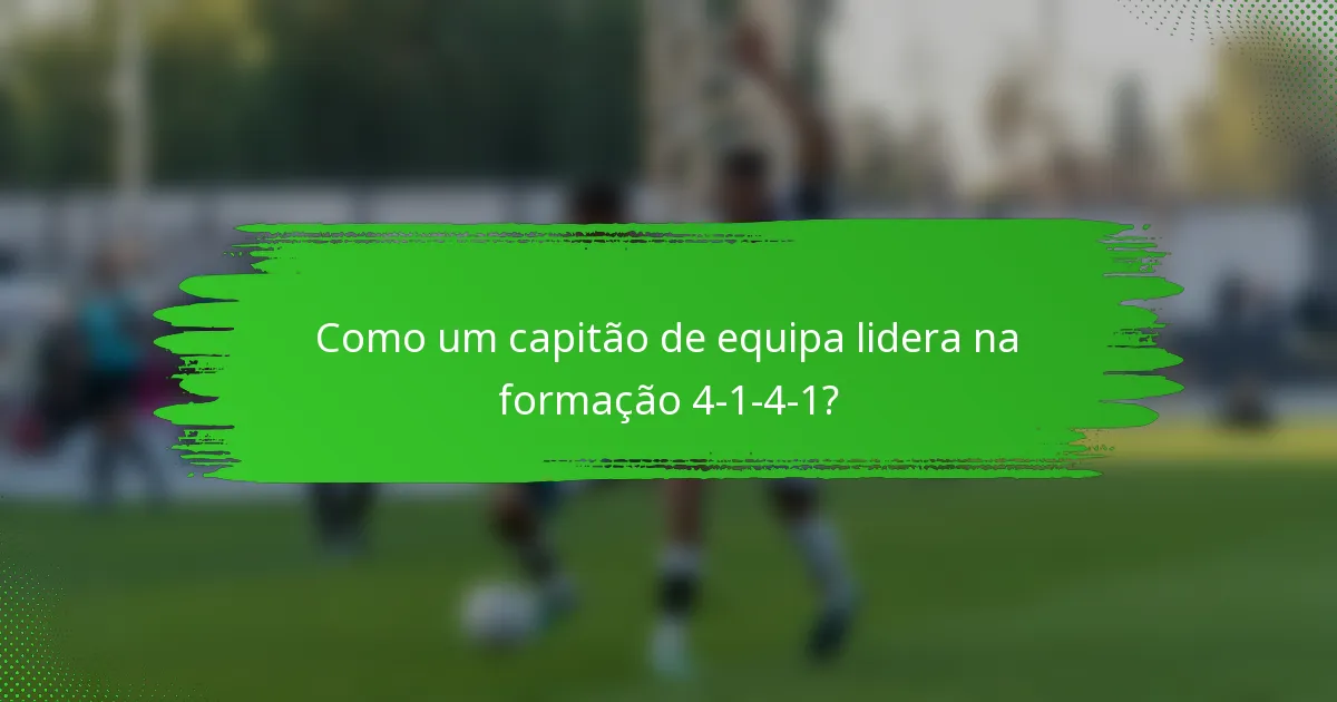 Como um capitão de equipa lidera na formação 4-1-4-1?