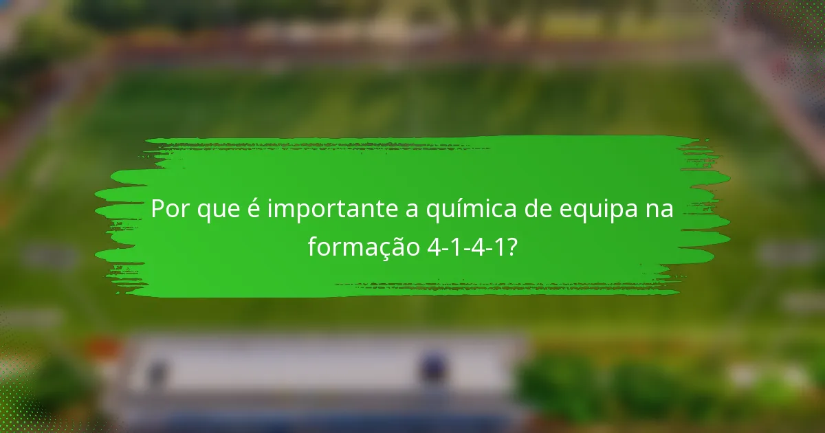 Por que é importante a química de equipa na formação 4-1-4-1?