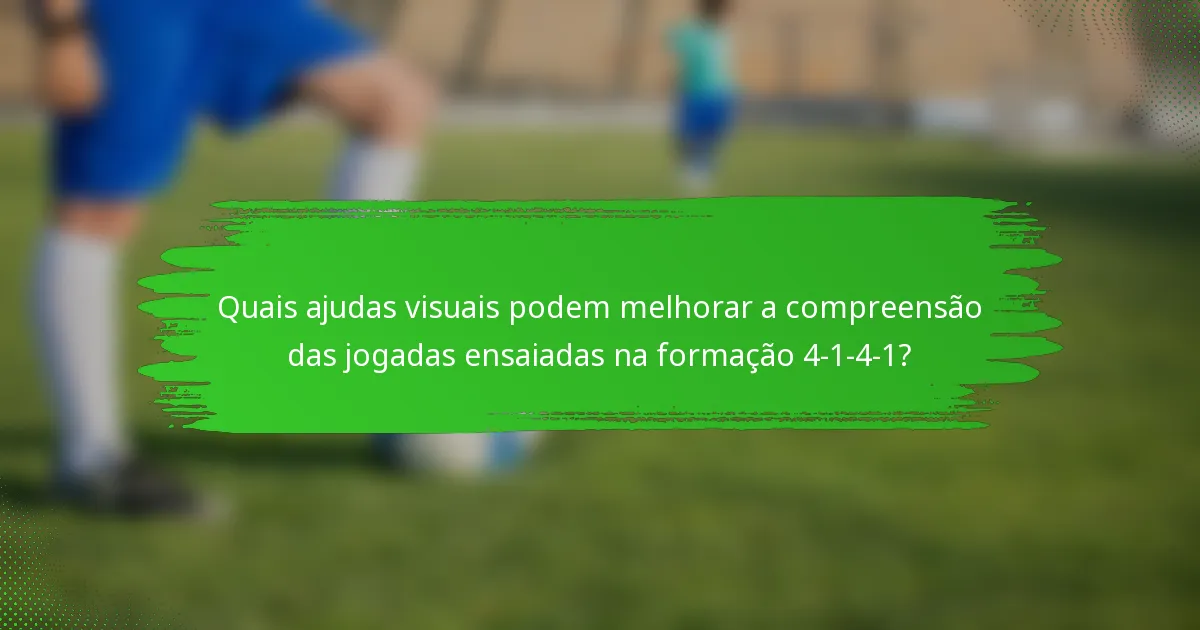 Quais ajudas visuais podem melhorar a compreensão das jogadas ensaiadas na formação 4-1-4-1?