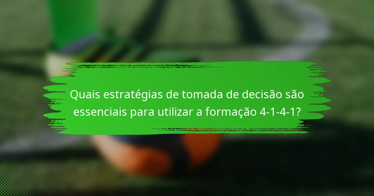 Quais estratégias de tomada de decisão são essenciais para utilizar a formação 4-1-4-1?