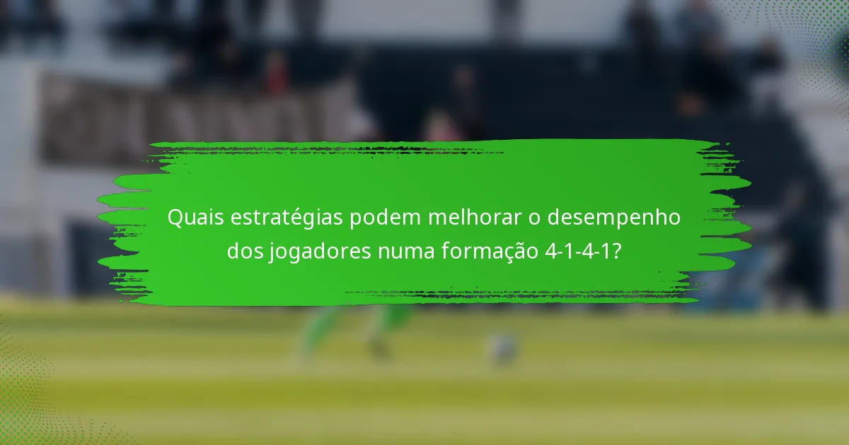 Quais estratégias podem melhorar o desempenho dos jogadores numa formação 4-1-4-1?
