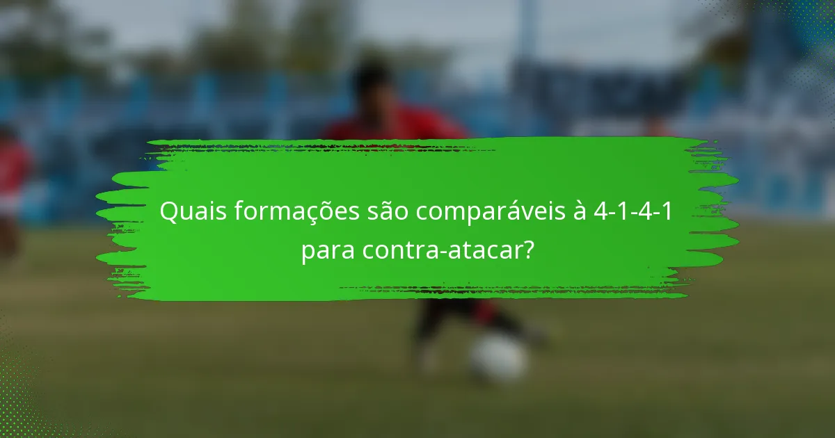 Quais formações são comparáveis à 4-1-4-1 para contra-atacar?