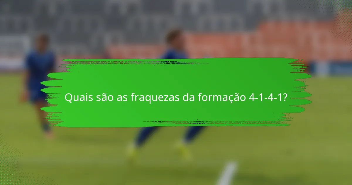 Quais são as fraquezas da formação 4-1-4-1?