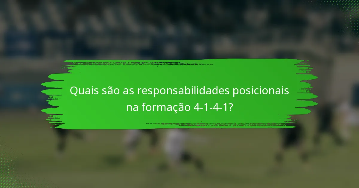 Quais são as responsabilidades posicionais na formação 4-1-4-1?