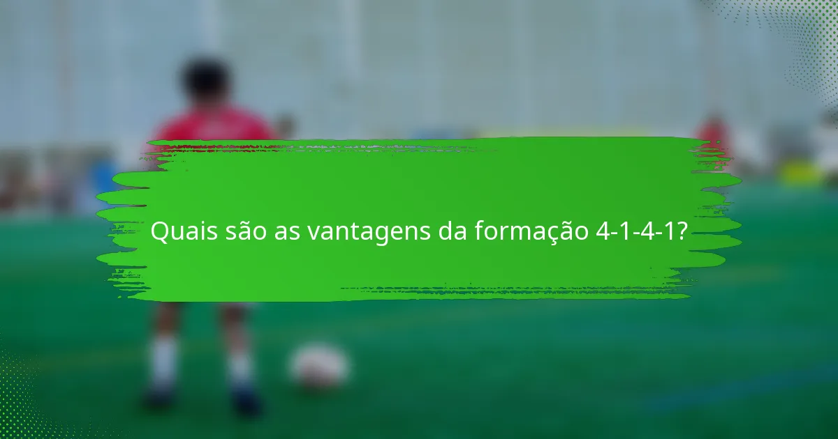 Quais são as vantagens da formação 4-1-4-1?