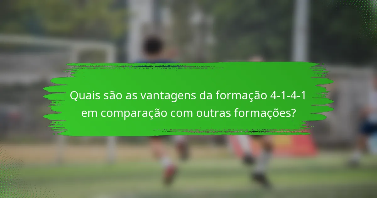 Quais são as vantagens da formação 4-1-4-1 em comparação com outras formações?