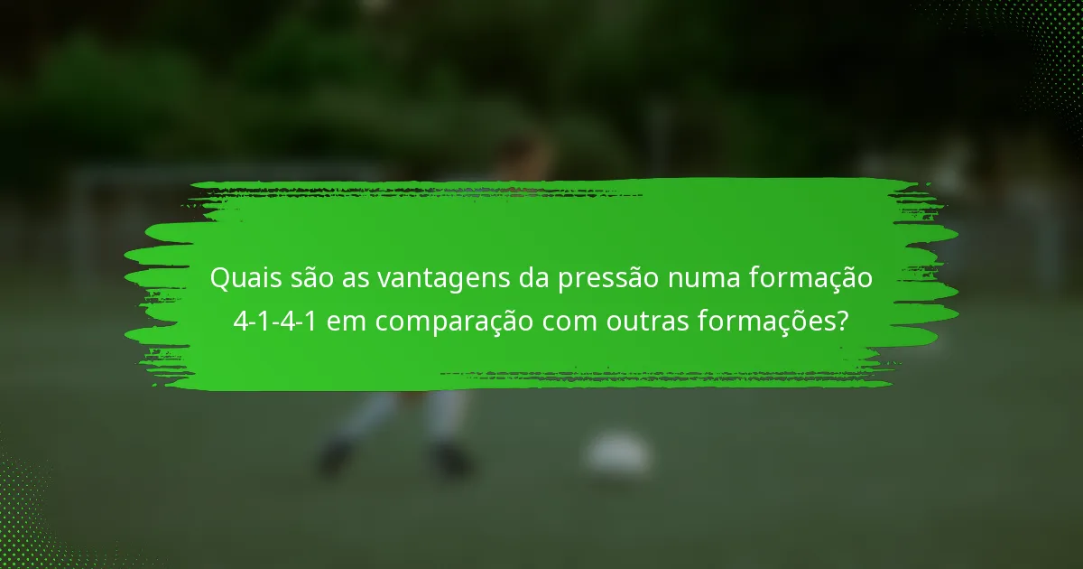Quais são as vantagens da pressão numa formação 4-1-4-1 em comparação com outras formações?