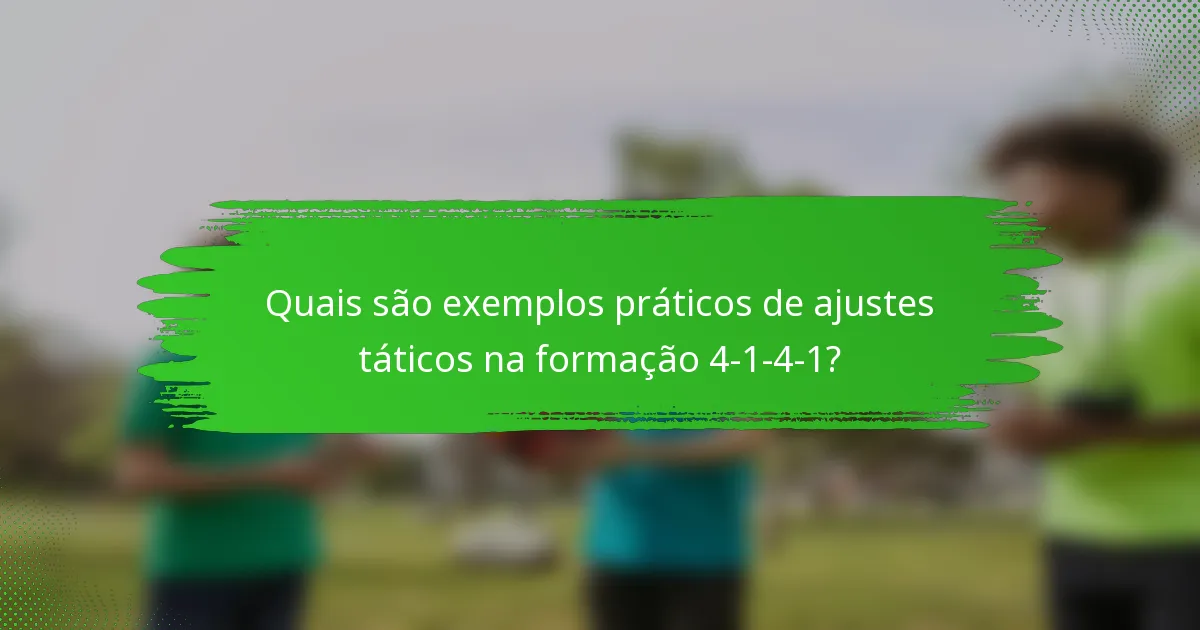 Quais são exemplos práticos de ajustes táticos na formação 4-1-4-1?