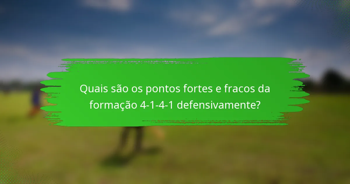 Quais são os pontos fortes e fracos da formação 4-1-4-1 defensivamente?