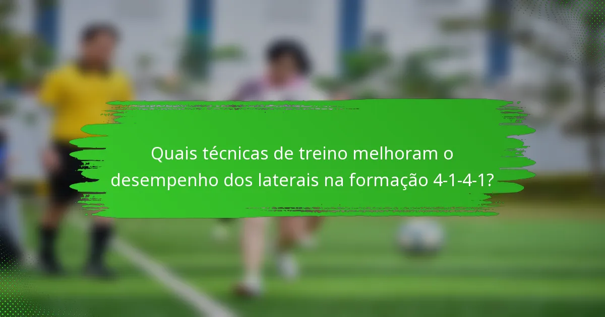 Quais técnicas de treino melhoram o desempenho dos laterais na formação 4-1-4-1?