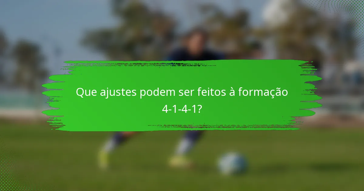 Que ajustes podem ser feitos à formação 4-1-4-1?