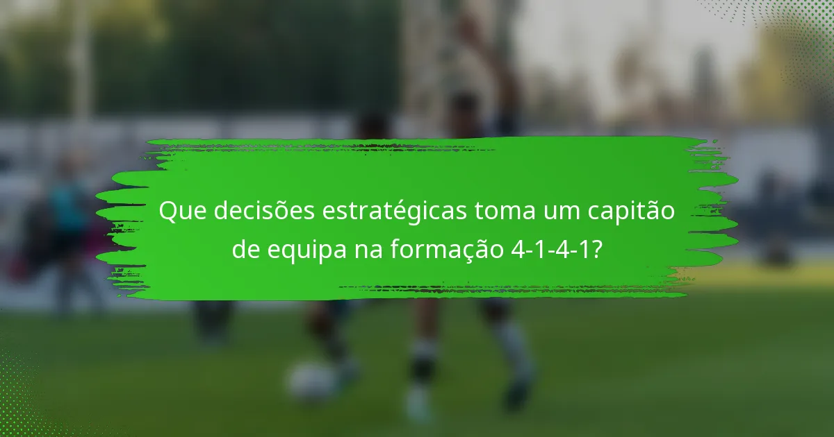 Que decisões estratégicas toma um capitão de equipa na formação 4-1-4-1?