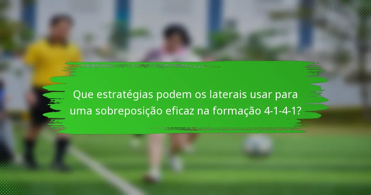Que estratégias podem os laterais usar para uma sobreposição eficaz na formação 4-1-4-1?