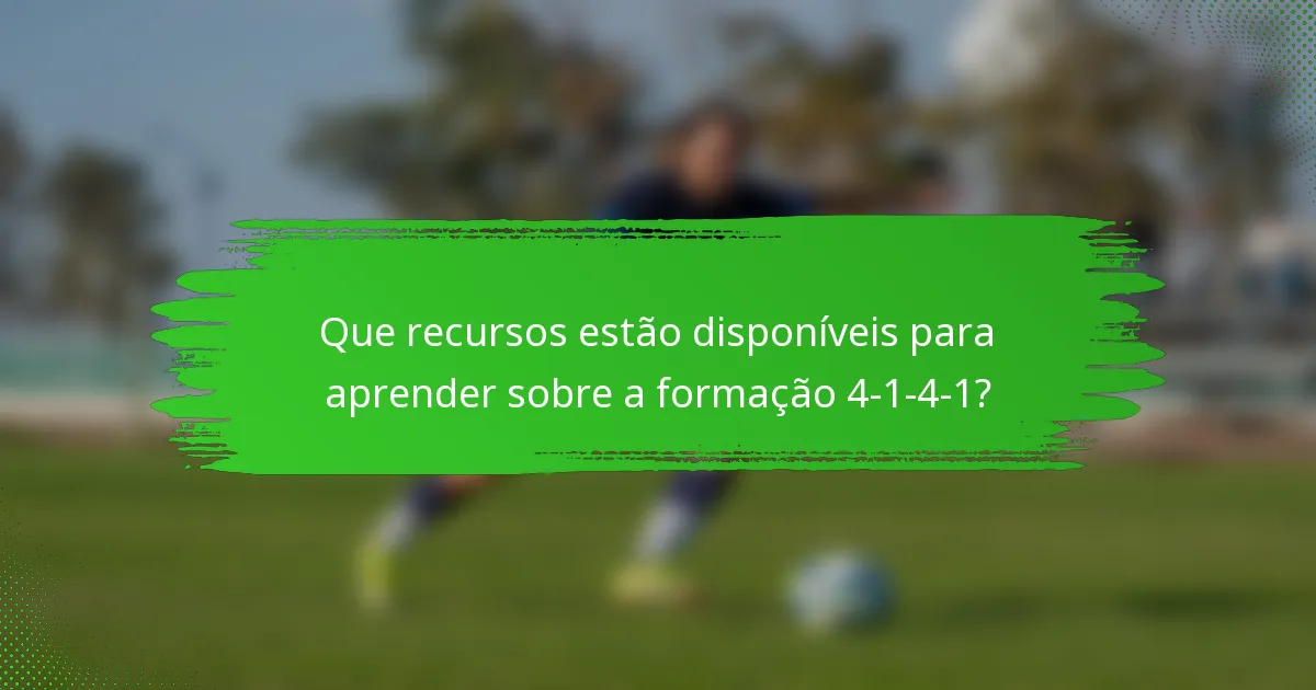 Que recursos estão disponíveis para aprender sobre a formação 4-1-4-1?